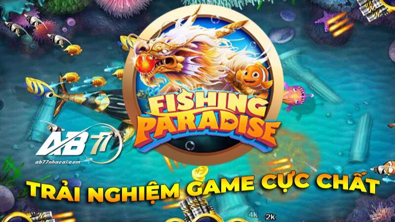 Fishing Paradise là tựa game nổi tiếng nhất của sảnh Nextspins AB77